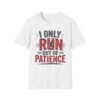 Run out of Patience T-Shirt