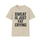 Sweat is Fat Crying T-Shirt