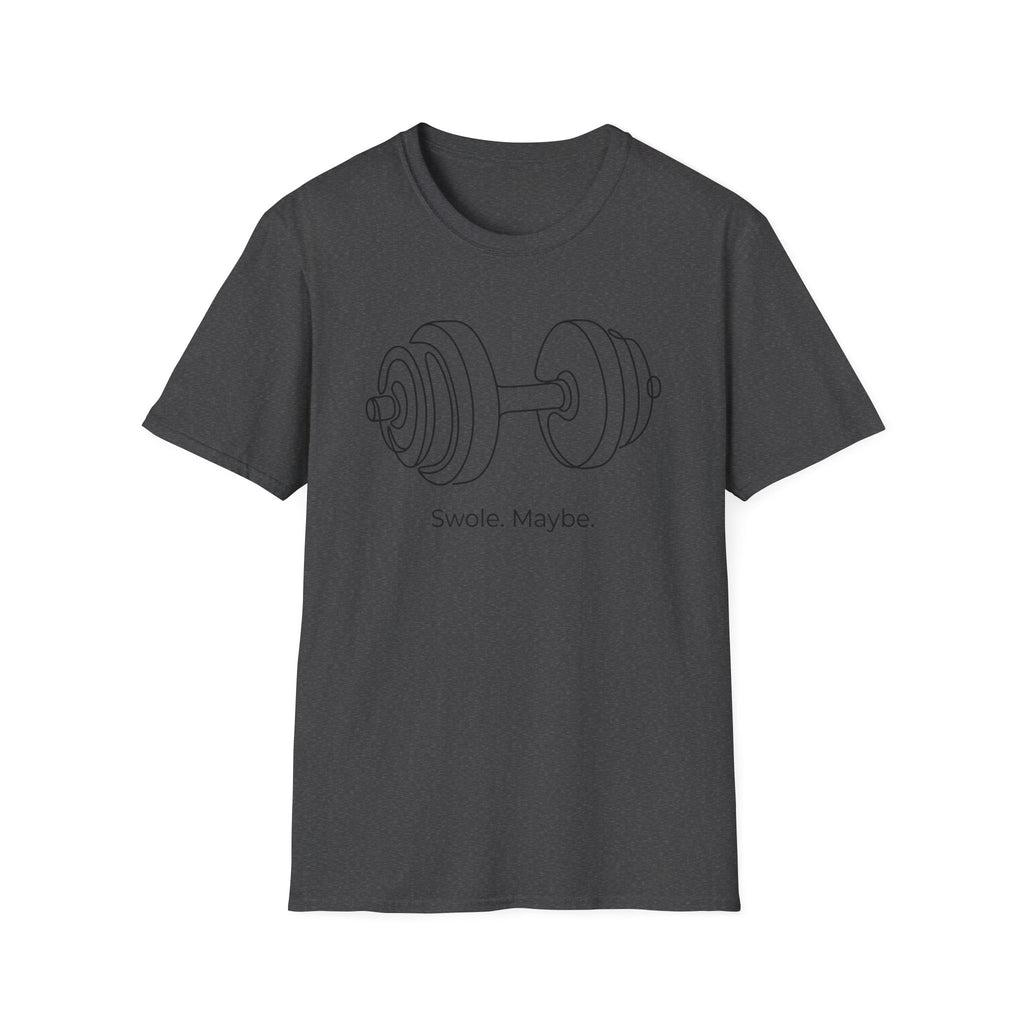 Swole Maybe T-Shirt