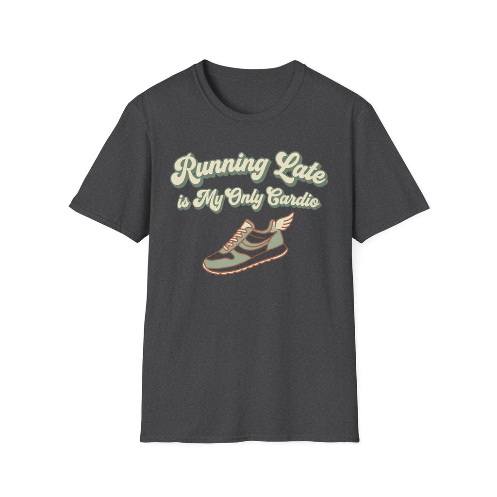 Running Late is Cardio T-Shirt