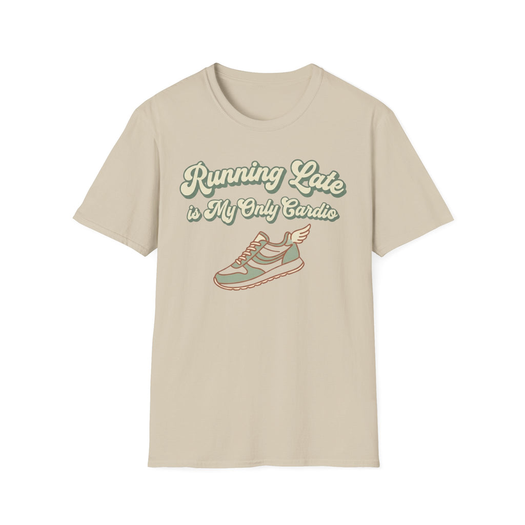 Running Late is Cardio T-Shirt