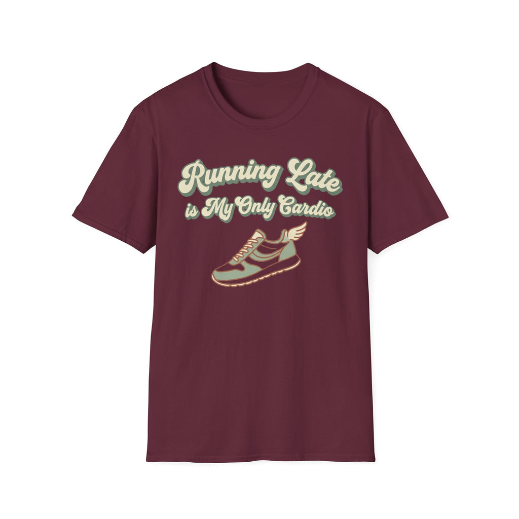 Running Late is Cardio T-Shirt