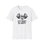 Lift Heavy Be Happy T-Shirt