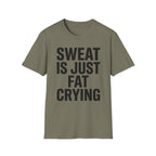 Sweat is Fat Crying T-Shirt
