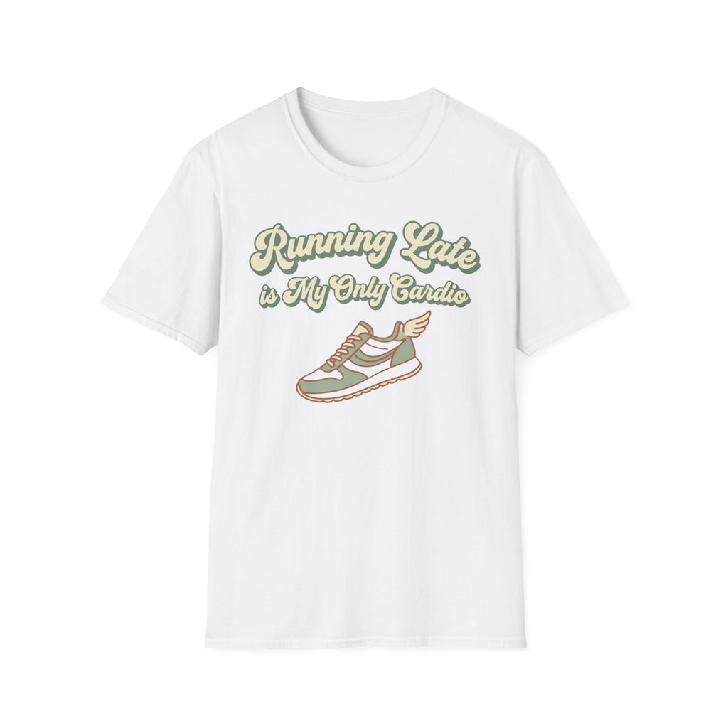Running Late is Cardio T-Shirt