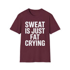 Sweat is Fat Crying T-Shirt