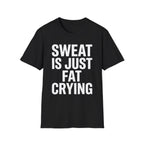 Sweat is Fat Crying T-Shirt