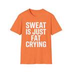 Sweat is Fat Crying T-Shirt